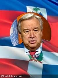 Haïti - ONU : Antonio Guterres demande à la Rép. Dominicaine une exemption humanitaire