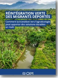 Haïti - FLASH : Réintégration des migrants déportés et des personnes déplacées par l’agro-écologie (Rapport)